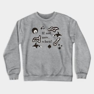 If not now, when? Crewneck Sweatshirt